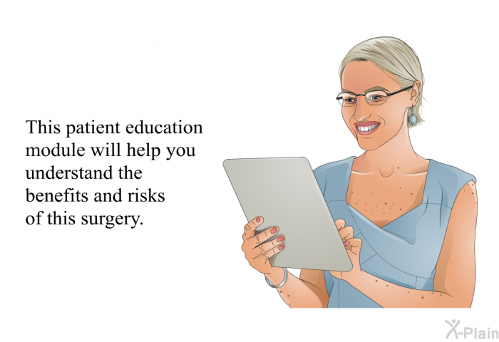 This health information will help you understand the benefits and risks of this surgery.