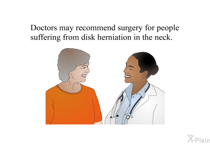Doctors may recommend surgery for people suffering from disk herniation in the neck.