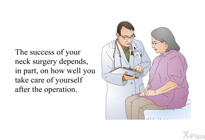 The success of your neck surgery depends, in part, on how well you take care of yourself after the operation.