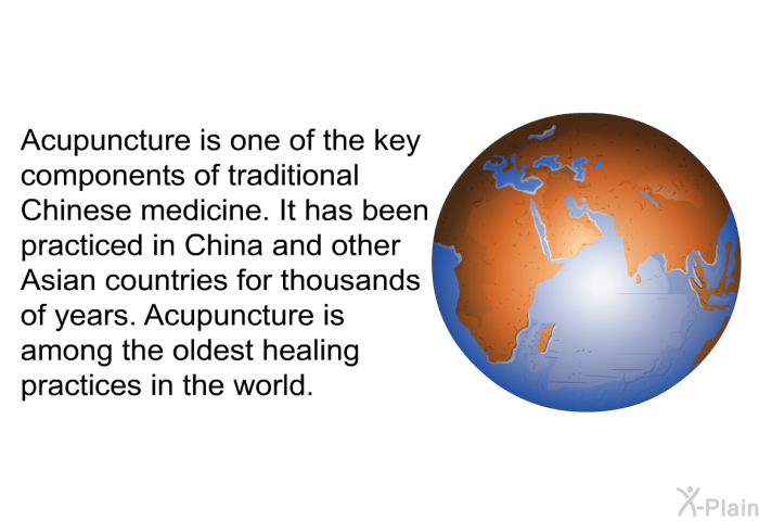 Acupuncture is one of the key components of traditional Chinese medicine. It has been practiced in China and other Asian countries for thousands of years. Acupuncture is among the oldest healing practices in the world.
