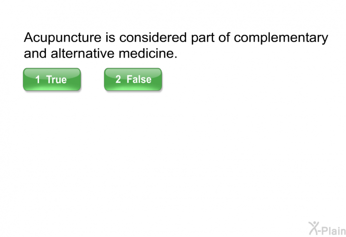 Acupuncture is considered part of complementary and alternative medicine.