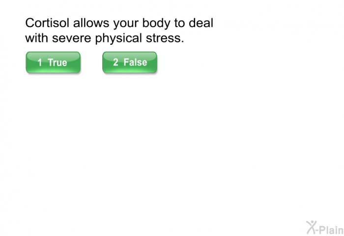 Cortisol allows your body to deal with severe physical stress.