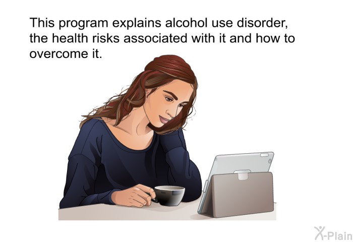 This health information explains alcohol use disorder, the health risks associated with it and how to overcome it.