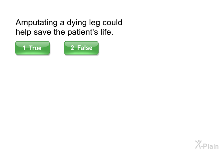 Amputating a dying leg could help save the patient's life.