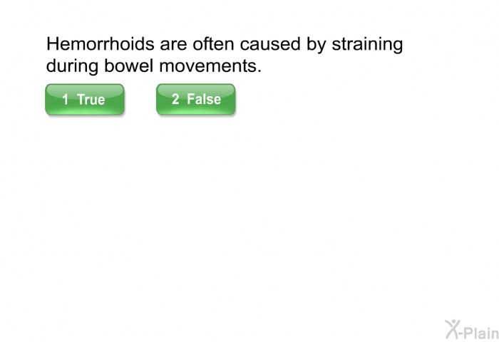 Hemorrhoids are often caused by straining during bowel movements.