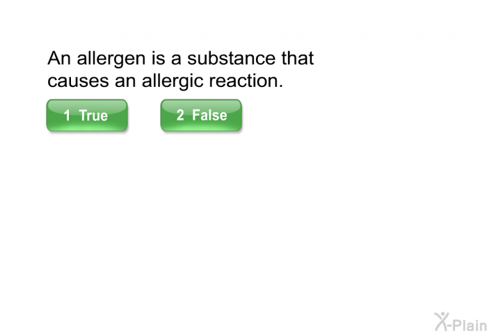 An allergen is a substance that causes an allergic reaction.