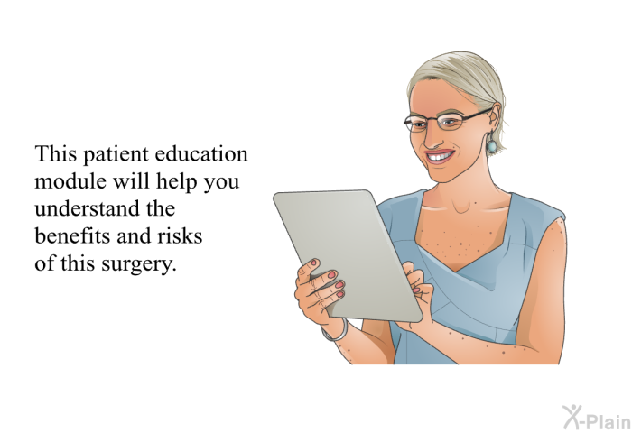 This health information will help you understand the benefits and risks of this surgery.