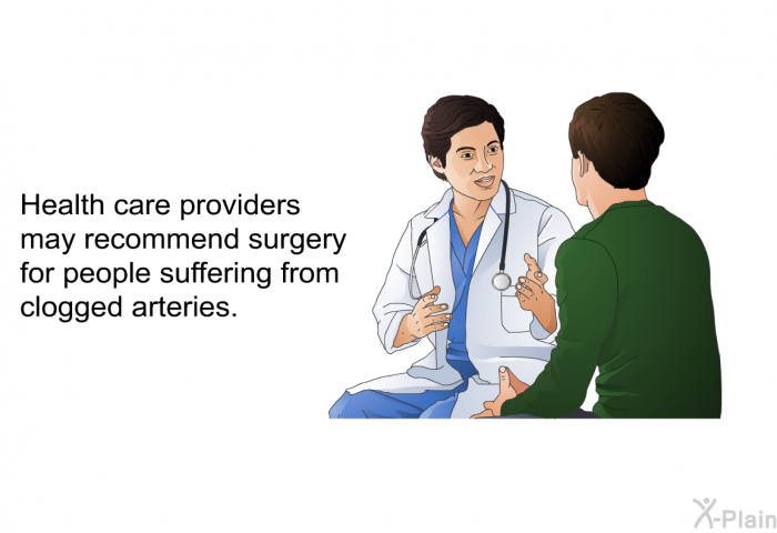 Health care providers may recommend surgery for people suffering from clogged arteries.