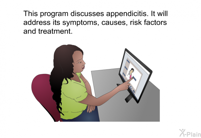 This health information discusses appendicitis. It will address its symptoms, causes, risk factors and treatment.