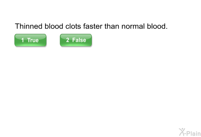 Thinned blood clots faster than normal blood.