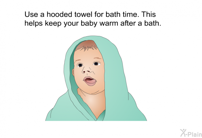 Use a hooded towel for bath time. This helps keep your baby warm after a bath.