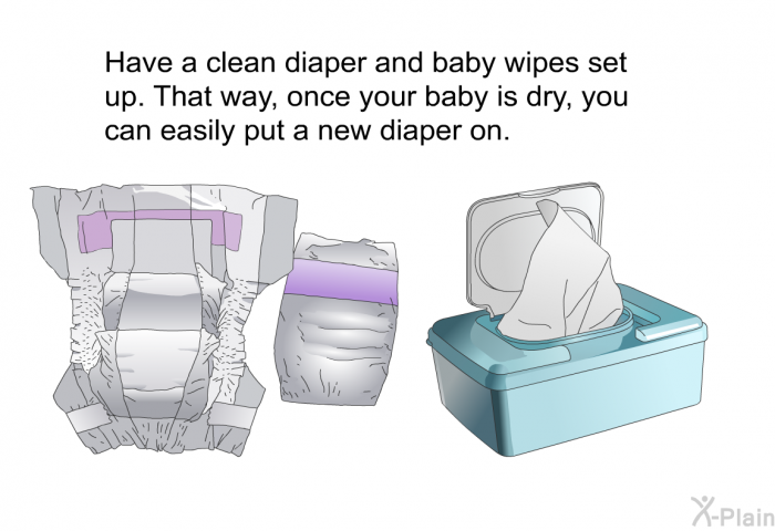 Have a clean diaper and baby wipes set up. That way, once your baby is dry, you can easily put a new diaper on.