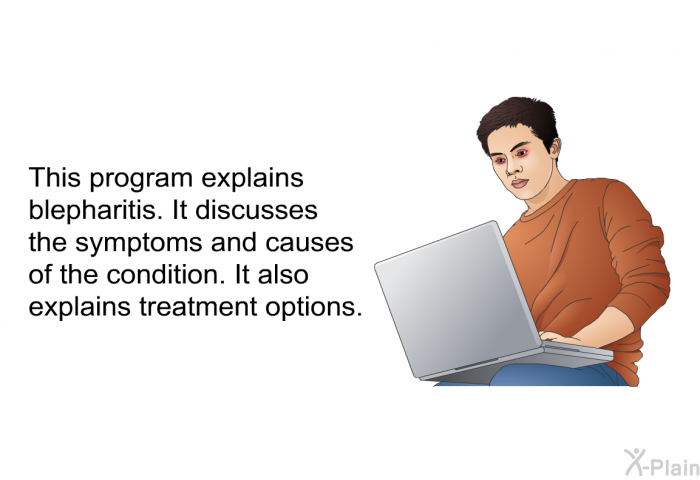 This health information explains blepharitis. It discusses the symptoms and causes of the condition. It also explains treatment options.