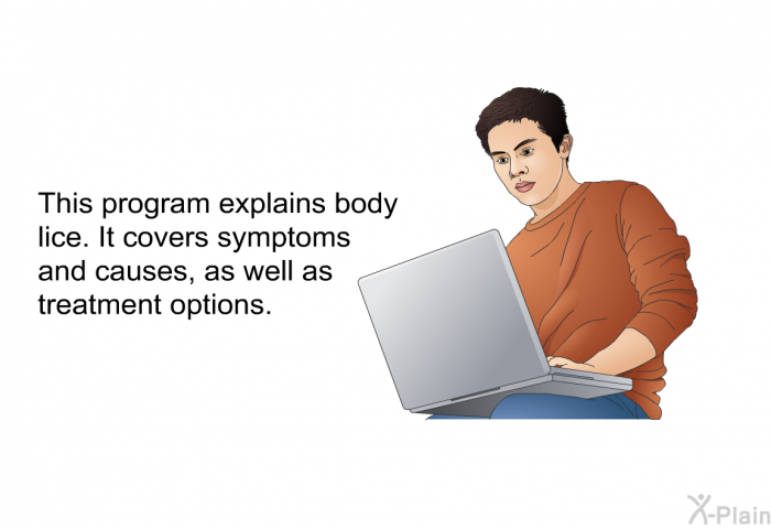 This health information explains body lice. It covers symptoms and causes, as well as treatment options.