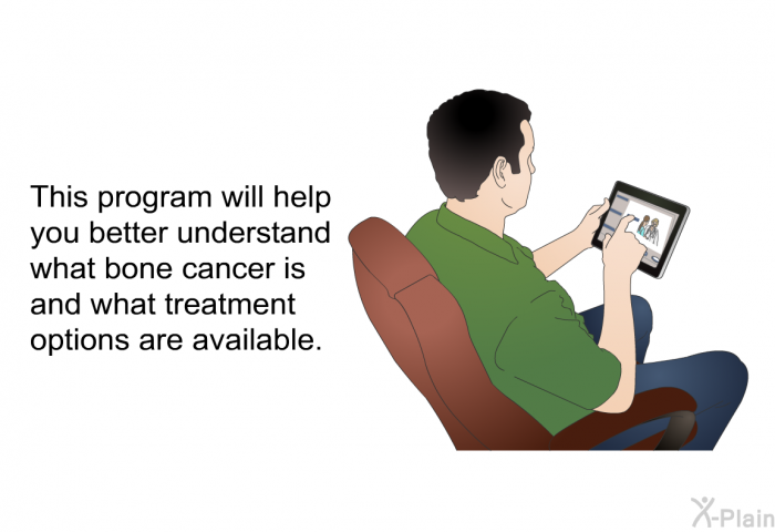 This health information will help you better understand what bone cancer is and what treatment options are available.