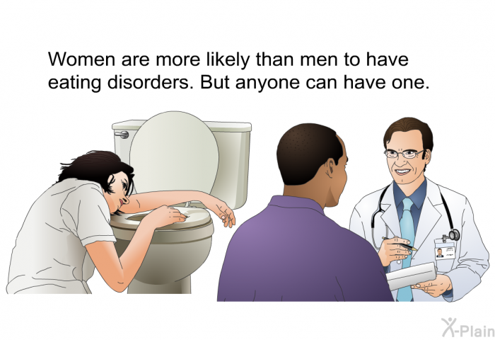 Women are more likely than men to have eating disorders. But anyone can have one.