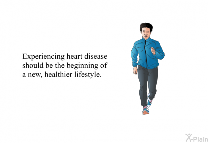 Experiencing heart disease should be the beginning of a new, healthier lifestyle.