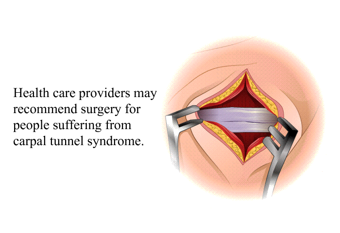 Health care providers may recommend surgery for people suffering from carpal tunnel syndrome.