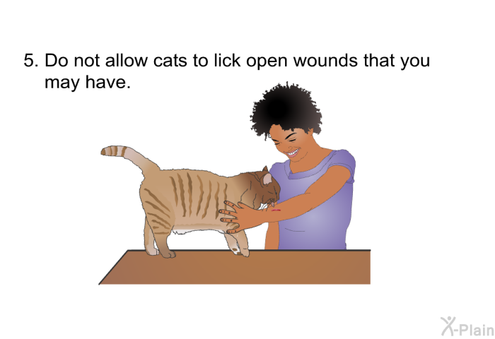 Do not allow cats to lick open wounds that you may have.