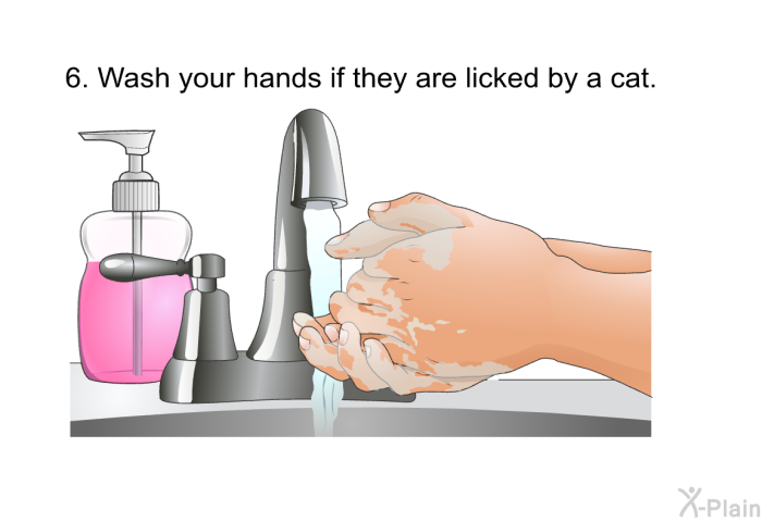 Wash your hands if they are licked by a cat.