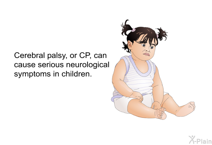 Cerebral palsy, or CP, can cause serious neurological symptoms in children.