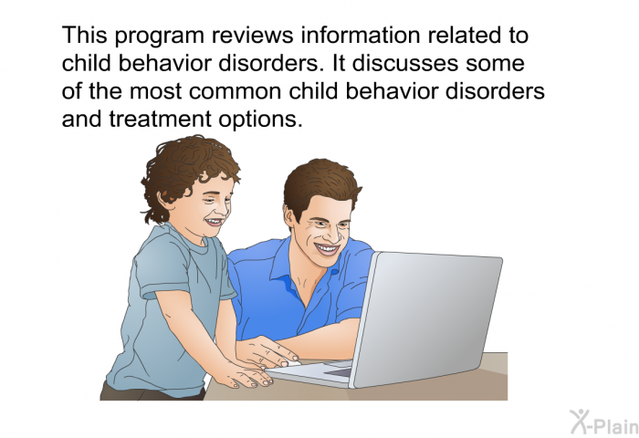 This health information reviews information related to child behavior disorders. It discusses some of the most common child behavior disorders and treatment options.