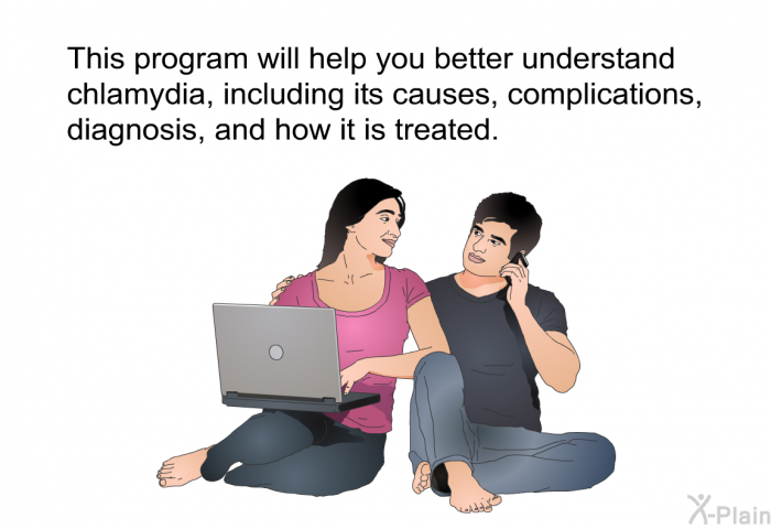 This health information will help you better understand chlamydia, including its causes, complications, diagnosis, and how it is treated.