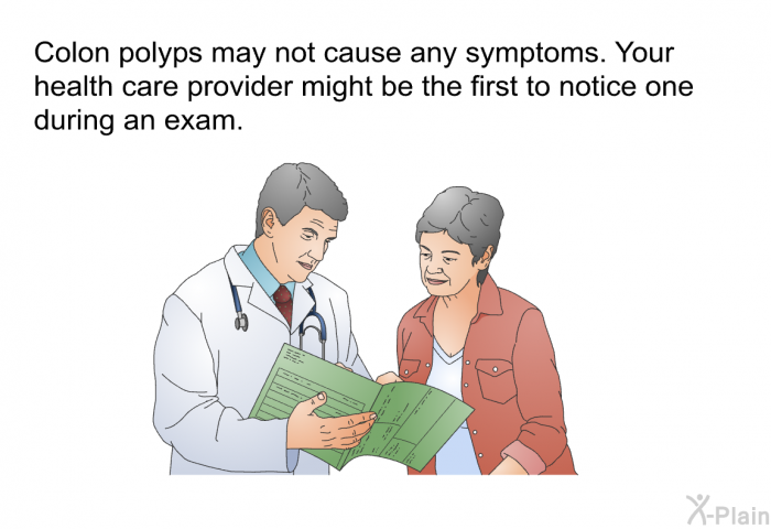 Colon polyps may not cause any symptoms. Your health care provider might be the first to notice one during an exam.