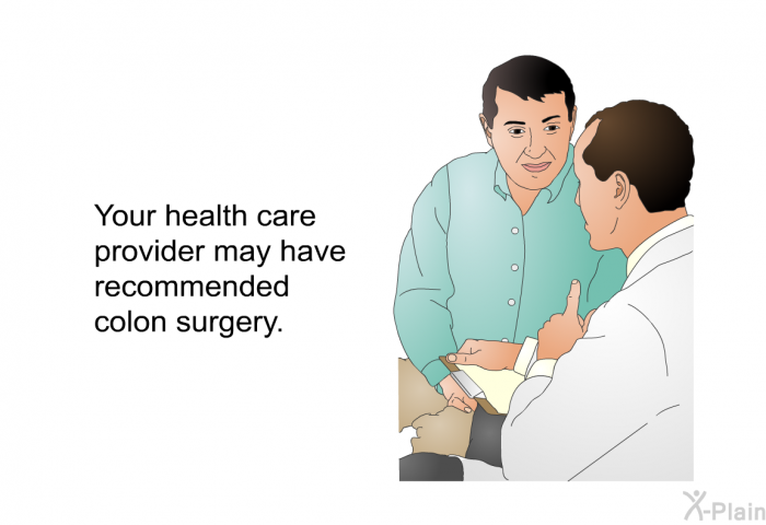 Your health care provider may have recommended colon surgery.
