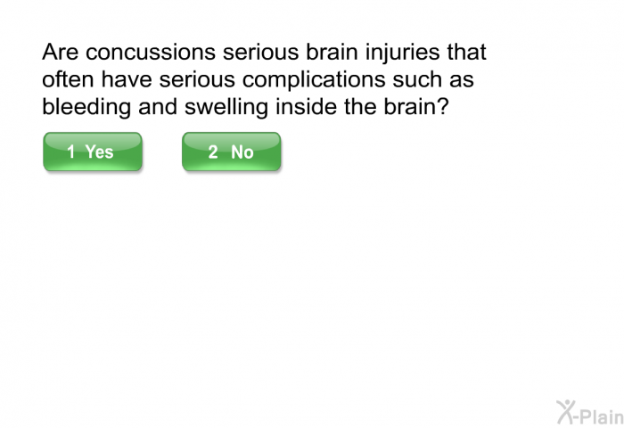 Are concussions serious brain injuries that often have serious complications such as bleeding and swelling inside the brain?