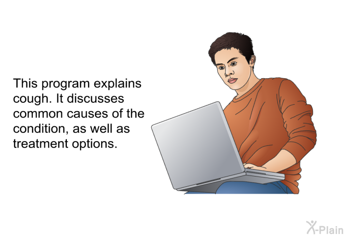 This health information explains cough. It discusses common causes of the condition, as well as treatment options.