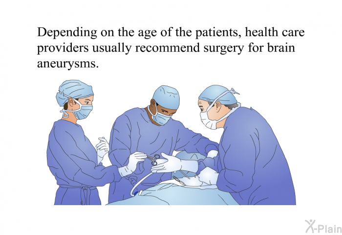 Depending on the age of the patients, health care providers usually recommend surgery for brain aneurysms.