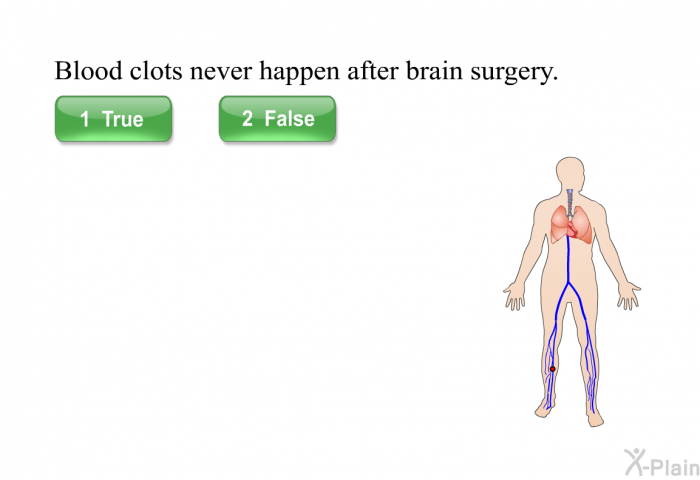 Blood clots never happen after brain surgery.