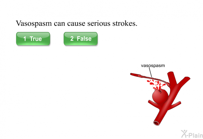 Vasospasm can cause serious strokes.