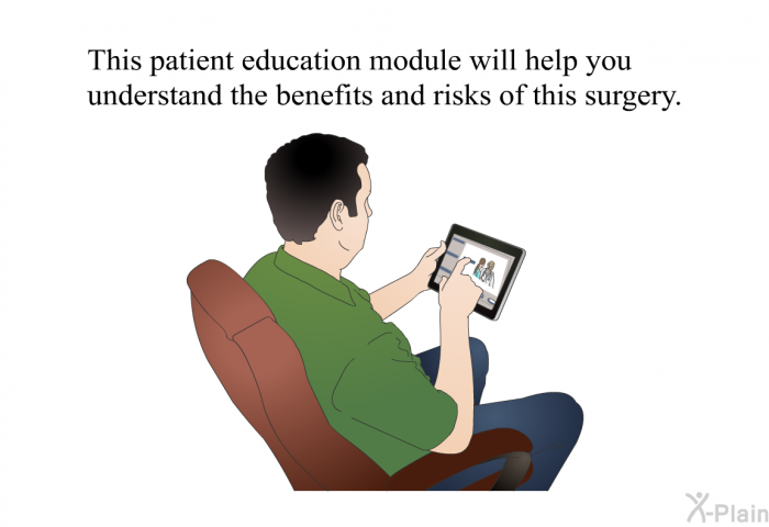 This health information will help you understand the benefits and risks of this surgery.