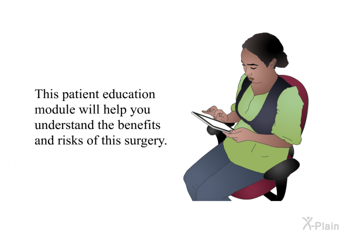 This health information will help you understand the benefits and risks of this surgery.