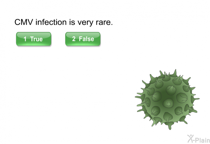 CMV infection is very rare. Select True or False.