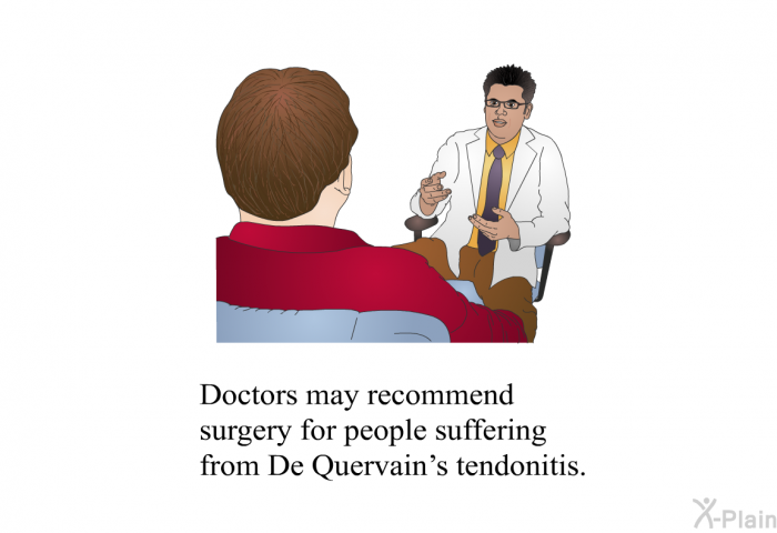 Doctors may recommend surgery for people suffering from De Quervain's tendonitis.