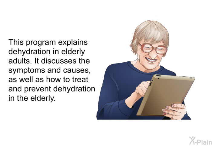 This health information explains dehydration in elderly adults. It discusses the symptoms and causes, as well as how to treat and prevent dehydration in the elderly.