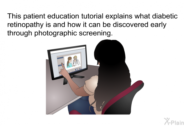 This health information explains what diabetic retinopathy is and how it can be discovered early through photographic screening.