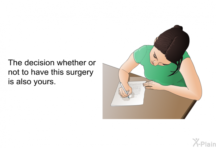 The decision whether or not to have this surgery is also yours.