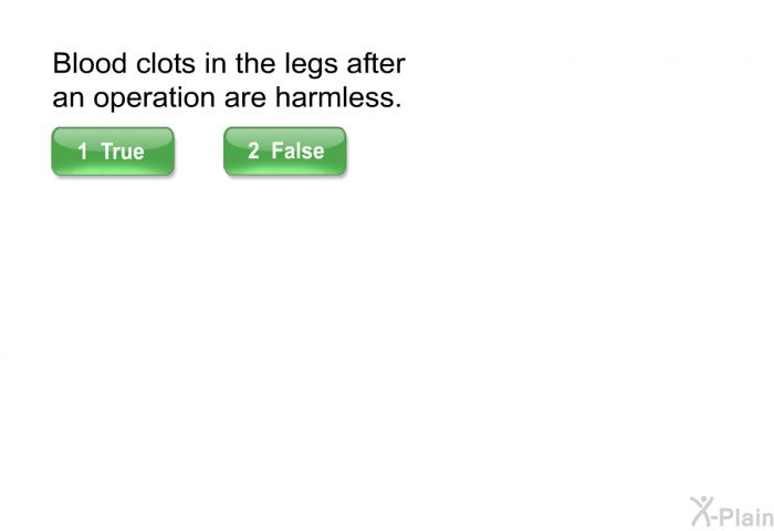 Blood clots in the legs after an operation are harmless.