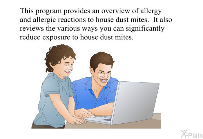 This health information provides an overview of allergy and allergic reactions to house dust mites. It also reviews the various ways you can significantly reduce exposure to house dust mites.