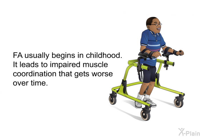FA usually begins in childhood. It leads to impaired muscle coordination that gets worse over time.