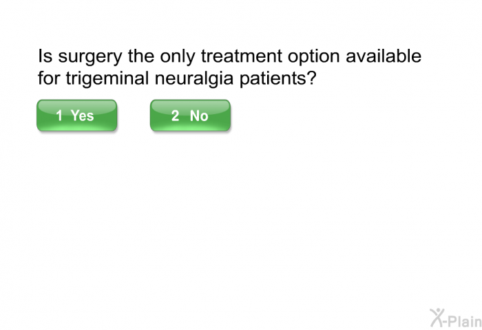 Is surgery the only treatment option available for trigeminal neuralgia patients?