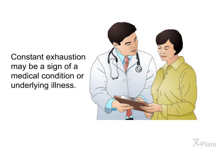 Constant exhaustion may be a sign of a medical condition or underlying illness.