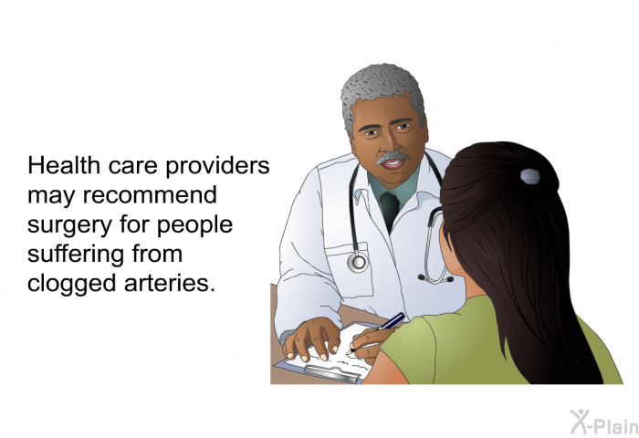 Health care providers may recommend surgery for people suffering from clogged arteries.