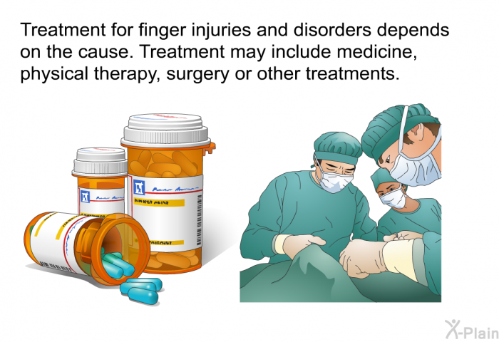 Treatment for finger injuries and disorders depends on the cause. Treatment may include medicine, physical therapy, surgery or other treatments.