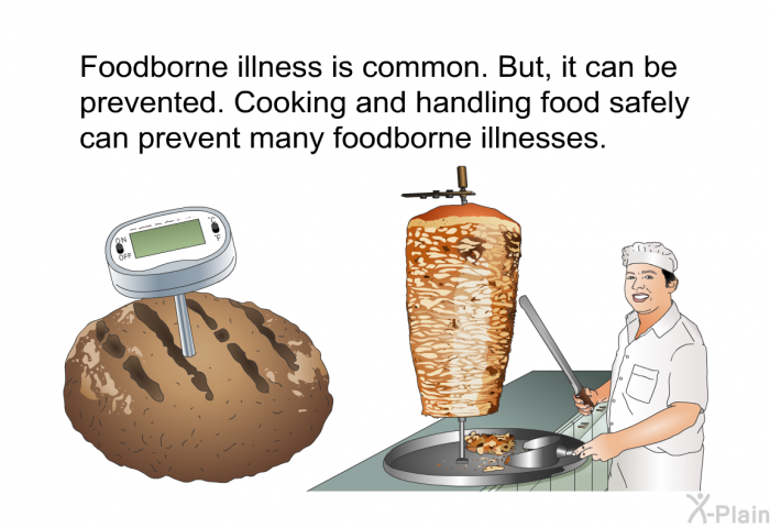 Foodborne illness is common. But, it can be prevented. Cooking and handling food safely can prevent many foodborne illnesses.