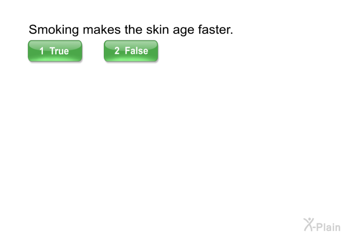Smoking makes the skin age faster.